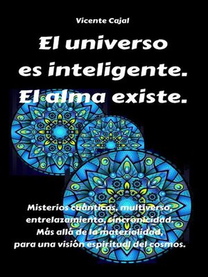 El universo es inteligente. El alma existe. Misterios cuánticos, multiverso, entrelazamiento, sincronicidad. Más allá de la materialidad, para una visión espiritual del cosmos. - ebook